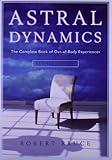 Astral Dynamics: The Complete Book of Out-of-Body Experiences