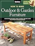 How to Make Outdoor & Garden Furniture: Instructions for Tables, Chairs, Planters, Trellises & More from the Experts at American Woodworker (Fox Chapel Publishing) 22 Decorative Step-by-Step Projects