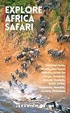 EXPLORE AFRICA SAFARI: National Parks, Wildlife, and Travel Planning Guide for Kenya, Tanzania, Uganda, Rwanda, South Africa, Botswana, Namibia, Zambia, Zimbabwe