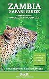 Zambia Safari Guide: Luangwa Valley • Lower Zambezi • Victoria Falls (Bradt Travel Guide Zambia)