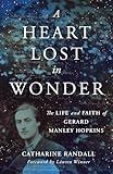 A Heart Lost in Wonder: The Life and Faith of Gerard Manley Hopkins (Library of Religious Biography (LRB))