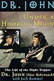 Under a Hoodoo Moon: The Life of the Night Tripper