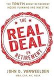 The Real Deal on Retirement: The Truth About Retirement Income Planning and Investing