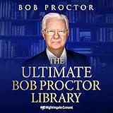 The Ultimate Bob Proctor Library: The Legendary Personal Development Philosopher, Speaker, and Teacher