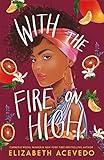 With the Fire on High: From the winner of the CILIP Carnegie Medal 2019