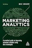 Marketing Analytics: A Practical Guide to Improving Consumer Insights Using Data Techniques