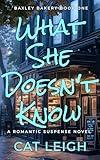 What She Doesn't Know : A Romantic Suspense Novel (Baxley Bakery Book One)