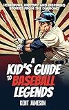 A Kid's Guide to Baseball Legends: Home Runs, History and Inspiring Stories from the Diamond (Legends of Sport Series)