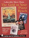 The Gold in Your Piano Bench: Collectible Sheet Music--Tearjerkers, Black Songs, Rags, & Blues (Schiffer Book for Collectors With Prices)