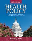 Health Policy: Application for Nurses and Other Health Care Professionals