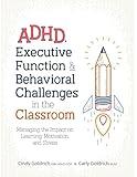 ADHD, Executive Function & Behavioral Challenges in the Classroom: Managing the Impact on Learning, Motivation and Stress