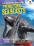 Prehistoric Sea Beasts (If Extinct Beasts Came to Life)