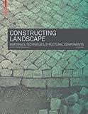 Constructing Landscape: Materials, Techniques, Structural Components