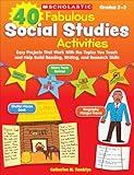 40 Fabulous Social Studies Activities: Easy Projects That Work With the Topics You Teach and Help Build Reading, Writing, and Research Skills