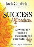 Success Affirmations: 52 Weeks for Living a Passionate and Purposeful Life