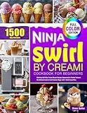 Ninja Swirl by CREAMi Cookbook for Beginners: Effortless Full-Color Frozen Dessert Recipes Engineered for Perfect Texture | The Ultimate Guide to Craft Summer Magic with 1-Click Frozen Bliss