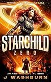 STARCHILD: Zero (A Space Opera of Lost Starships, Galactic Marines, and Plasma Swords Book 1)