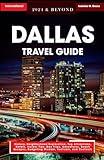 Dallas Travel Guide 2024 & Beyond: History, Neighborhood Exploration, Top Attractions, Hotels, Insider Tips, Day Trips, Adventures, Beach Escapes, Budgeting Wisdom, Festivals, and Contacts