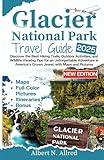 Glacier National Park Travel Guide 2025: Discover the Best Hiking Trails, Outdoor Activities, and Wildlife Viewing Tips for an Unforgettable Adventure in America’s Crown Jewel, with Maps and Pictures