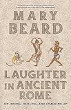 Laughter in Ancient Rome: On Joking, Tickling, and Cracking Up (Sather Classical Lectures) (Volume 71)