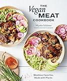 The Vegan Meat Cookbook: Meatless Favorites. Made with Plants. [A Plant-Based Cookbook]