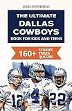 The Ultimate Dallas Cowboys Book For Kids And Teens: 160+ Fun, Surprising, And Educational Stories And Trivia Quizzes About Players And History