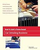 How to Start a Home-based Car Detailing Business (Home-Based Business Series)