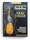 EXERCICES QUOTIDIENS POUR LE NERF VAGUE: Stimuler le nerf le plus long de notre corps, prévenir les inflammations, apaiser l'anxiété| des exercices pour ... la Théorie Polyvagale t. 2) (French Edition)