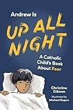 Andrew Is Up All Night: A Catholic Child's Book about Fear (A Catholic Child's Emotions)
