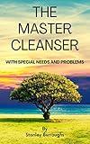 The Master Cleanser with special needs and problems