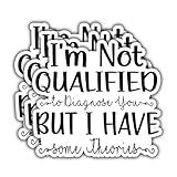 (3PCS) I'm Not Qualified to Diagnose You, But I Have Some Theories Sticker. Funny Humor Sassy Quote, Waterproof Vinyl Decal for Water Bottles, Books, Laptops, Phones, Tumblers, Size 3 x 3 Inch