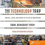 The Technology Trap: Capital, Labor, and Power in the Age of Automation