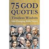 75 God Quotes Timeless Wisdom: Life-Changing Bible Verses and Sayings from Famous People – For Christian Faith and Spiritual Self-Help (with Scripture References)