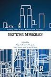 Digitizing Democracy (Routledge Studies in Media, Communication, and Politics)