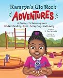Kamryn's GLO Rock Adventures: A Journey to Becoming More Understanding, Kind, Accepting, and Loving