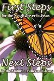 First Steps for the New Believer in Jesus / Next Steps for the Maturing Believer in Jesus: A Biblical Guide to Spiritual Maturity in Christ