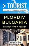Greater Than a Tourist- Plovdiv Bulgaria: 50 Travel Tips from a Local (Greater Than a Tourist Bulgaria)