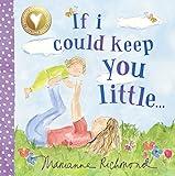 If I Could Keep You Little: A Baby Book About a Parent's Love (Gifts for Mother’s Day, Gifts for Father’s Day) (Marianne Richmond)