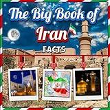 The Big Book of Iran Facts: An Educational Country Travel Picture Book for Kids about History, Destination Places, Animals, and Many More