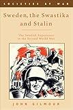 Sweden, the Swastika and Stalin: The Swedish experience in the Second World War (Societies at War)