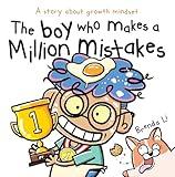 The Boy Who Makes A Million Mistakes: A Story About Growth Mindset for Kids to Boost Confidence, Self-Esteem and Resilience (A Million Mistakes Series Book 3)