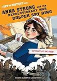 Anna Strong and the Revolutionary War Culper Spy Ring: A Spy on History Book