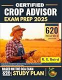 Certified Crop Adviser Exam Prep 2025: Comprehensive Prep with Core Agronomy Coverage and 620+ Practice Questions for the International Certified Crop Adviser Exam
