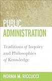 Public Administration: Traditions of Inquiry and Philosophies of Knowledge (Public Management and Change)