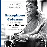 Saxophone Colossus: The Life and Music of Sonny Rollins