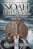 Noah Primeval: A Supernatural Epic Bible Novel (Chronicles of the Nephilim Book 1)