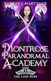 Montrose Paranormal Academy, Book 5: The Last Ruby: A Young Adult Urban Fantasy Academy Novel