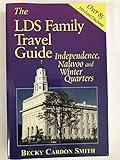 The LDS Family Travel Guide: Independence, Nauvoo and Winter Quarters