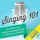 Singing 101: Vocal Basics and Fundamental Singing Skills for All Styles and Abilities