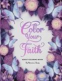 COLOR YOUR FAITH: Inspirational Coloring Book with Bible Verses and Scripture for Women, Adults, and Teens. (Christian Coloring Books)